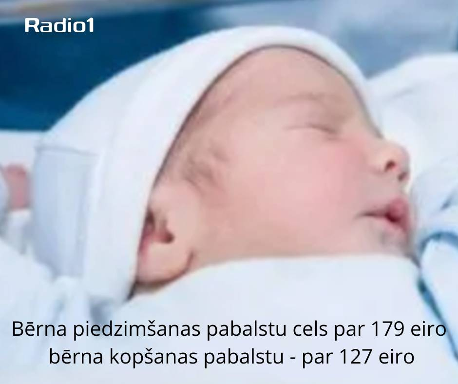Bērna piedzimšanas pabalstu cels par 179 eiro, bet bērna kopšanas pabalstu - par 127 eiro