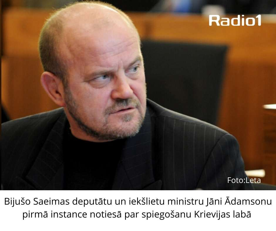 Bijušo Saeimas deputātu un Iekšlietu ministru Jāni Ādamsonu pirmā instance notiesā par spiegošanu Krievijas labā