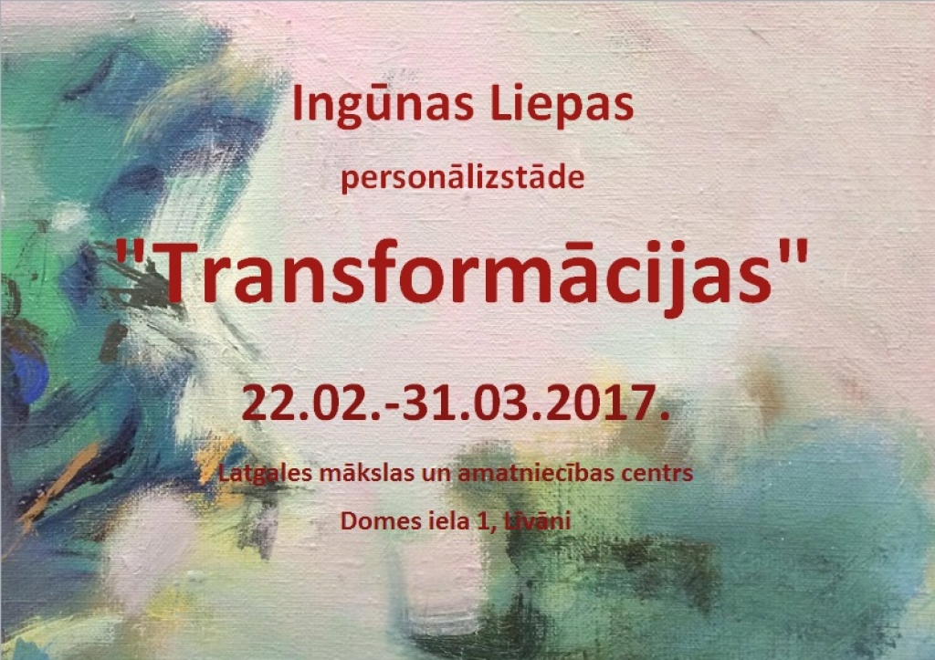 Aicinām apmeklēt Ingūnas Liepas personālizstādi "Transformācijas"!