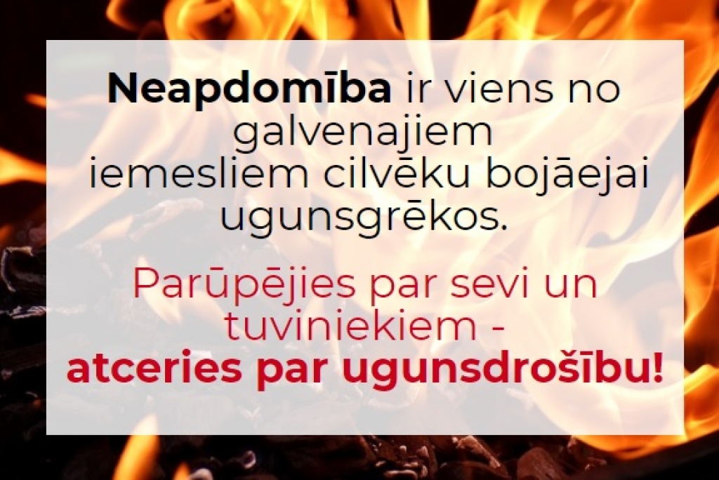 Neapdomība ir viens no galvenajiem iemesliem cilvēku bojāejai ugunsgrēkos